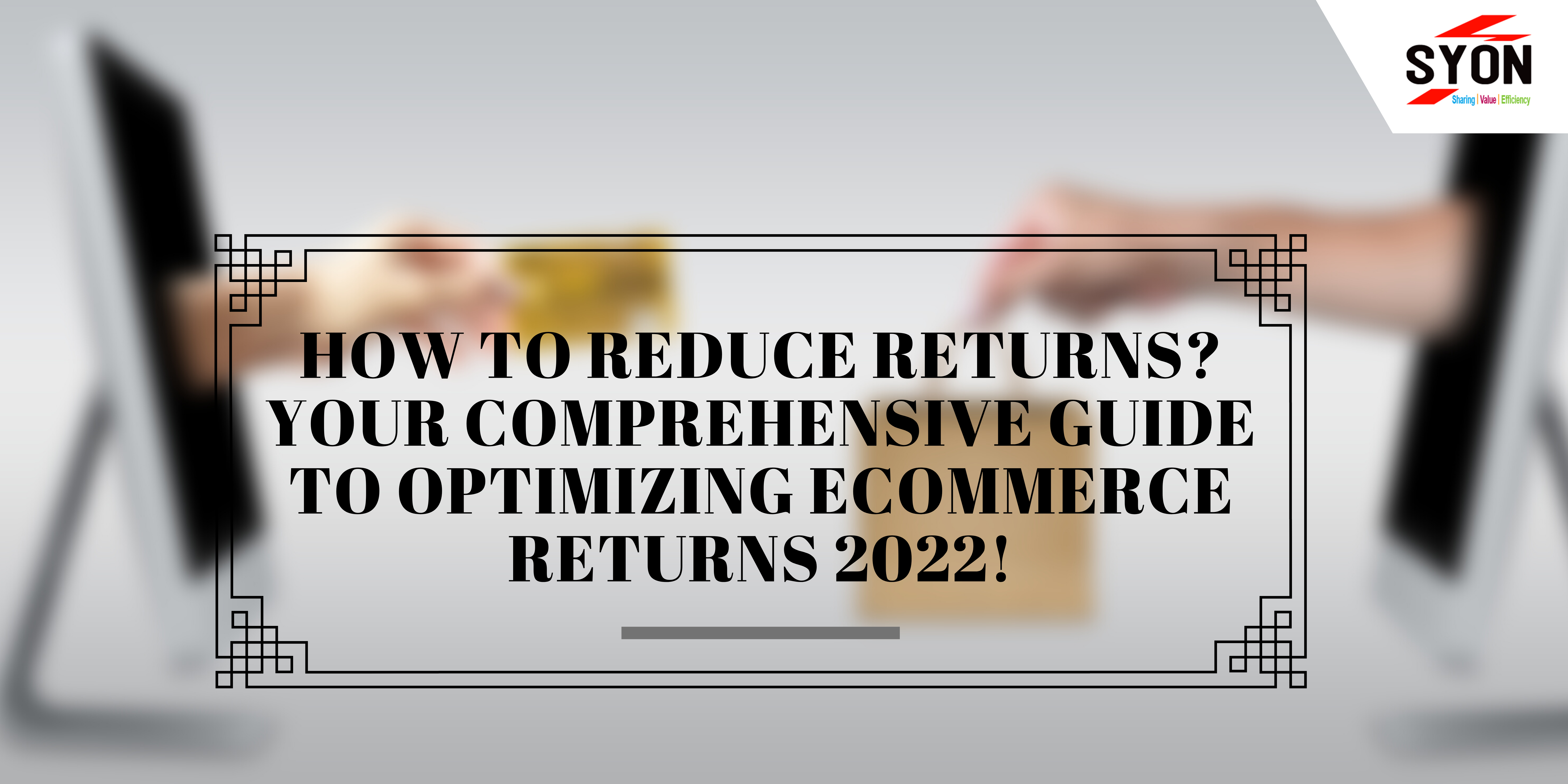 How to reduce returns? Your comprehensive guide to optimizing Ecommerce returns 2022!